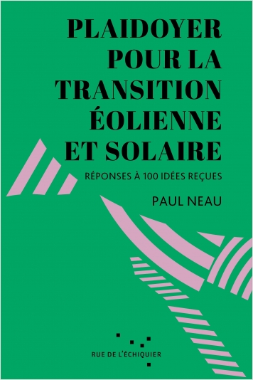 Plaidoyer pour la transition éolienne et solaire : réponses à 100 idées reçues